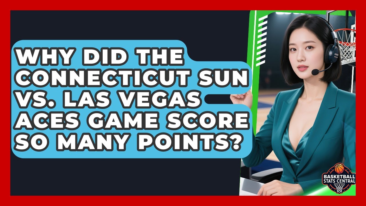 Why Did the Connecticut Sun vs. Las Vegas Aces Game Score So Many Points?