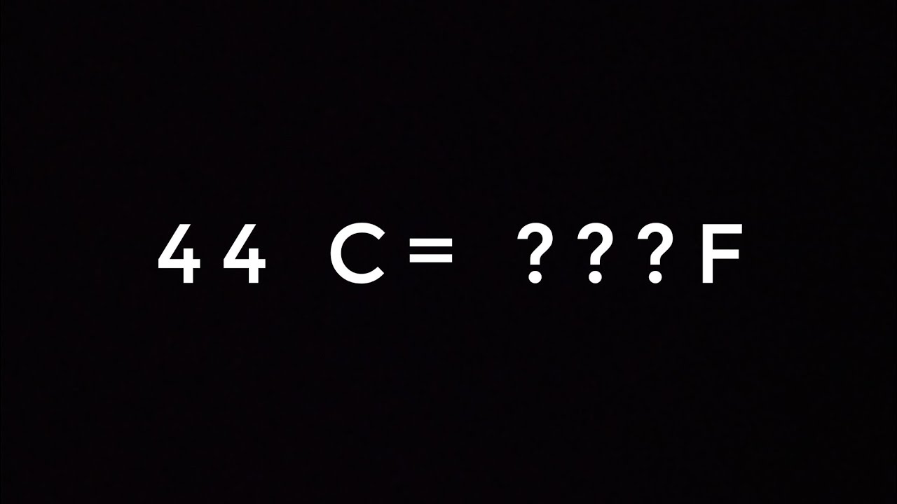 44 DEGREE CELSIUS TO ??? FAHRENHEIT