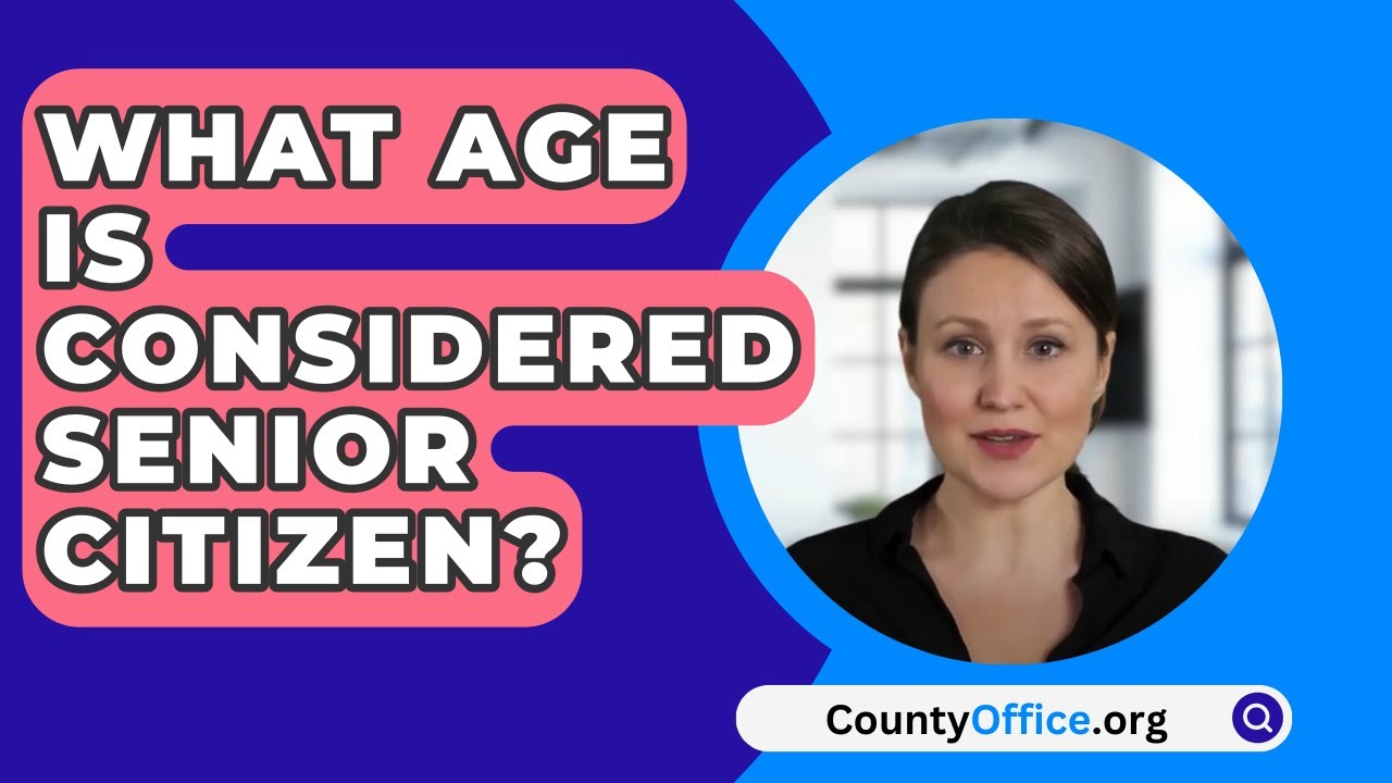 What Age Is Considered Senior Citizen? - CountyOffice.org