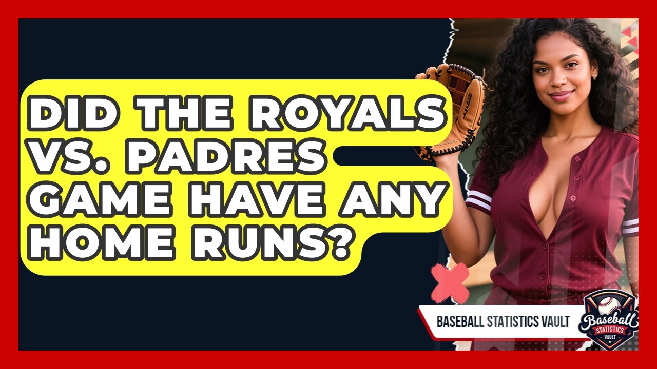 Did the Royals vs. Padres Game Have Any Home Runs? | Baseball Statistics Vault News