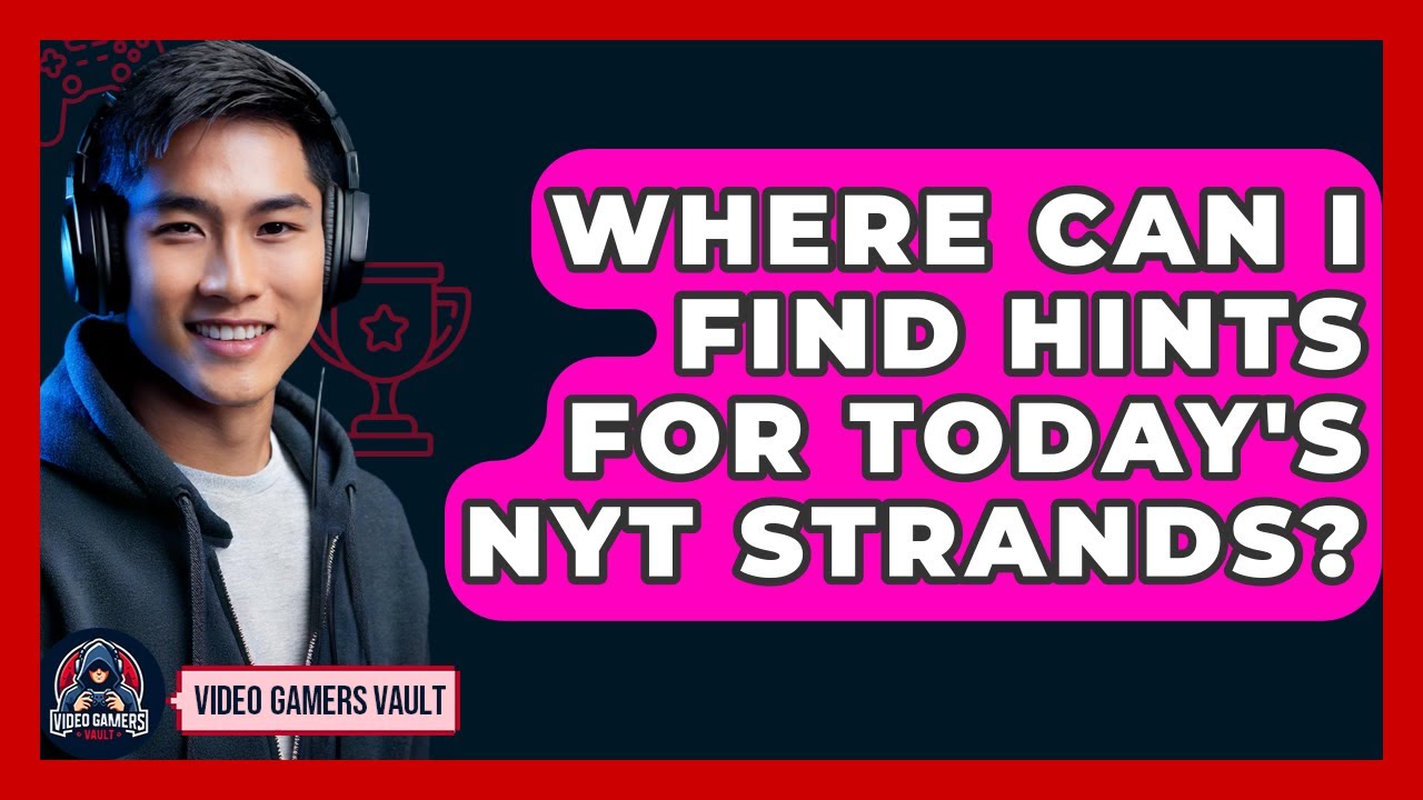 Where Can I Find Hints for Today's NYT Strands? | Video Gamers Vault News