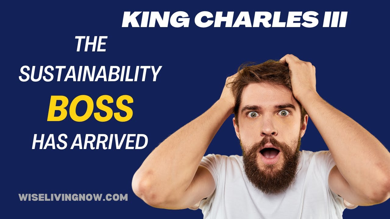 KING CHARLES III : The Sustainability Boss Has Arrived