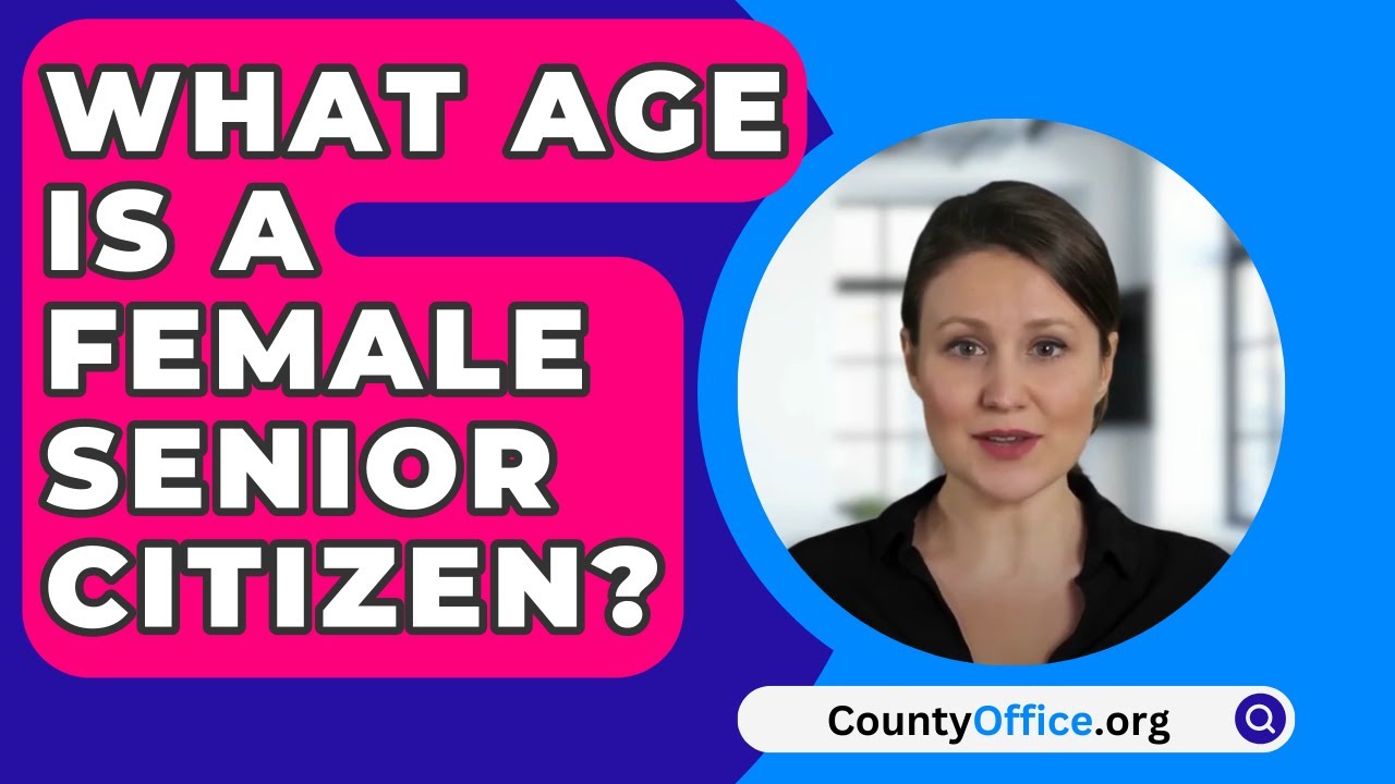 What Age Is A Female Senior Citizen? - CountyOffice.org