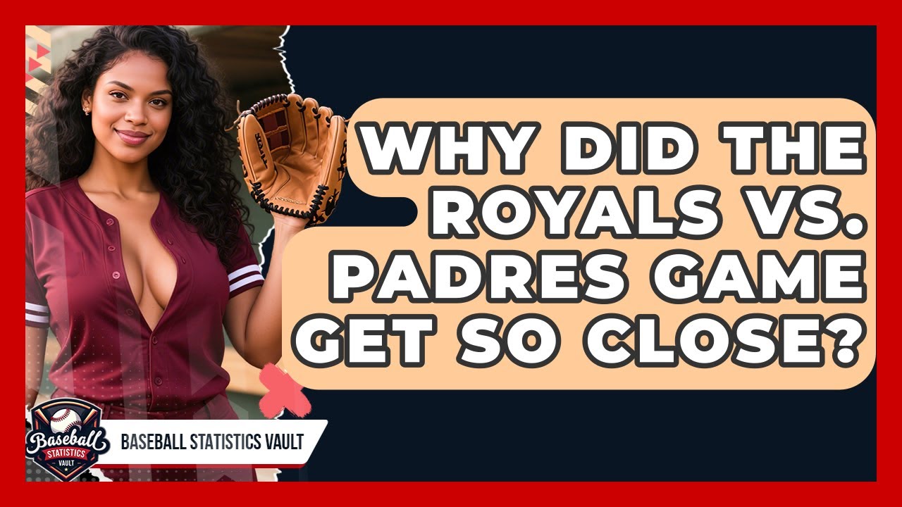Why Did the Royals vs. Padres Game Get So Close? | Baseball Statistics Vault News