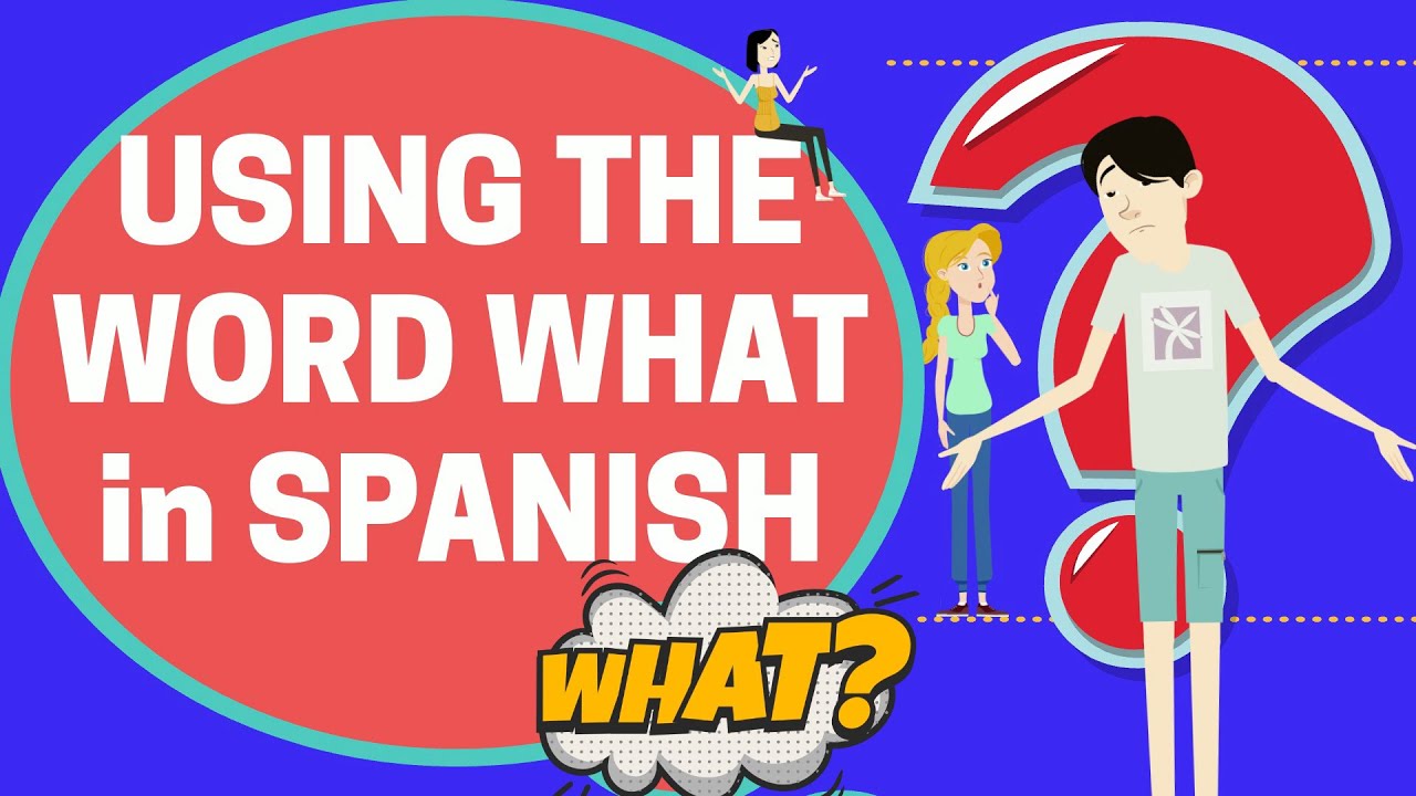 Using the word WHAT in SPANISH